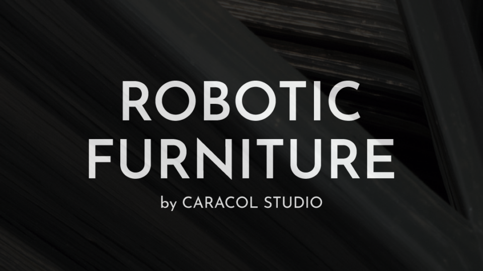 ROBOTIC FURNITURE, CARACOL STUDIO @ HAIGO ROBOTIC FURNITURE, CARACOL STUDIO @ HAIGO